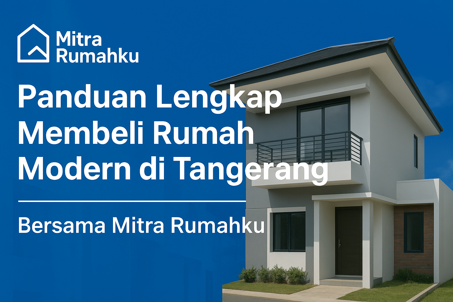 Panduan Lengkap Membeli Rumah Modern di Tangerang Bersama Mitra Rumahku